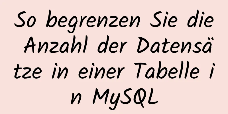 So begrenzen Sie die Anzahl der Datensätze in einer Tabelle in MySQL