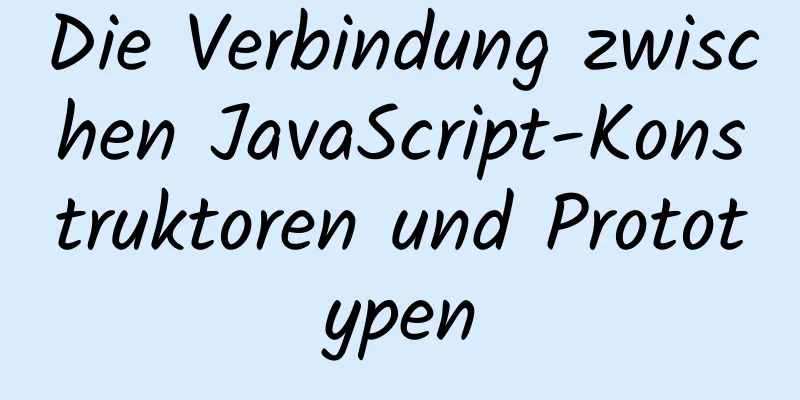 Die Verbindung zwischen JavaScript-Konstruktoren und Prototypen