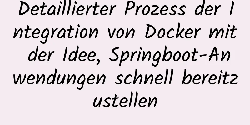 Detaillierter Prozess der Integration von Docker mit der Idee, Springboot-Anwendungen schnell bereitzustellen