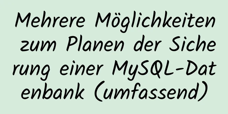 Mehrere Möglichkeiten zum Planen der Sicherung einer MySQL-Datenbank (umfassend)