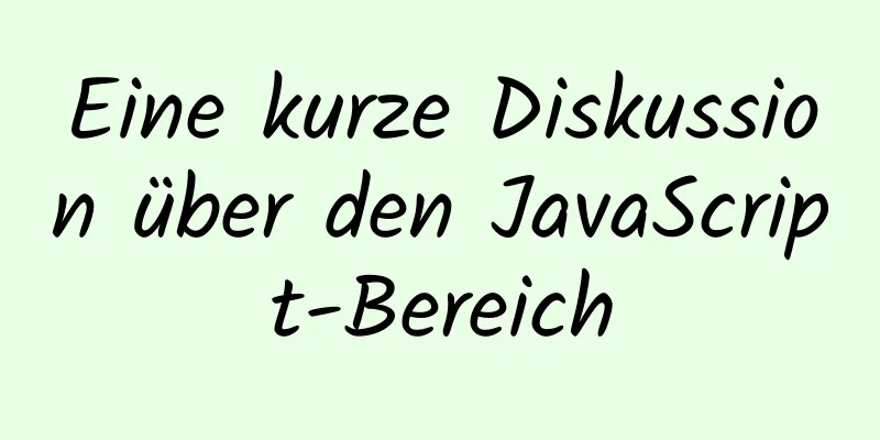 Eine kurze Diskussion über den JavaScript-Bereich