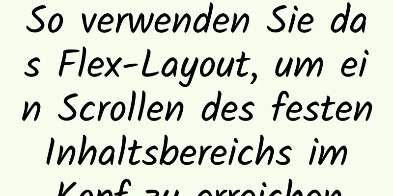 So verwenden Sie das Flex-Layout, um ein Scrollen des festen Inhaltsbereichs im Kopf zu erreichen