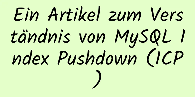 Ein Artikel zum Verständnis von MySQL Index Pushdown (ICP)