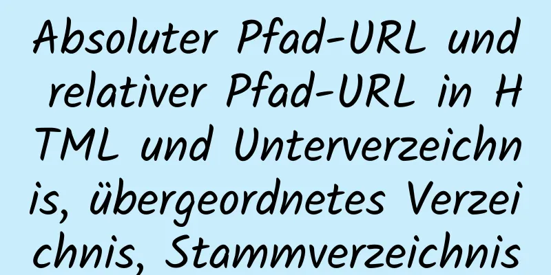 Absoluter Pfad-URL und relativer Pfad-URL in HTML und Unterverzeichnis, übergeordnetes Verzeichnis, Stammverzeichnis