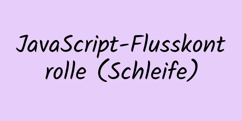 JavaScript-Flusskontrolle (Schleife)