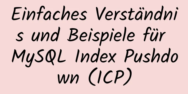 Einfaches Verständnis und Beispiele für MySQL Index Pushdown (ICP)