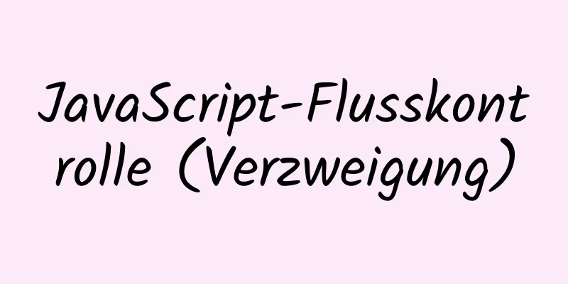 JavaScript-Flusskontrolle (Verzweigung)