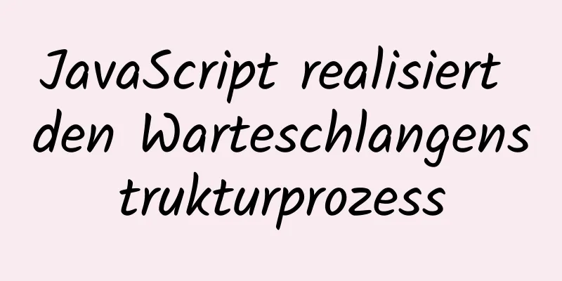 JavaScript realisiert den Warteschlangenstrukturprozess