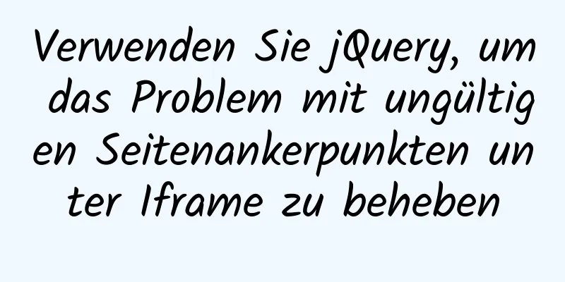 Verwenden Sie jQuery, um das Problem mit ungültigen Seitenankerpunkten unter Iframe zu beheben