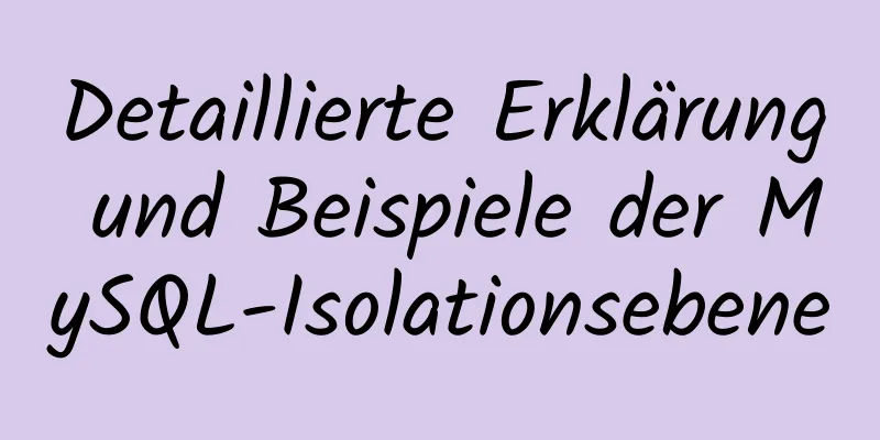 Detaillierte Erklärung und Beispiele der MySQL-Isolationsebene