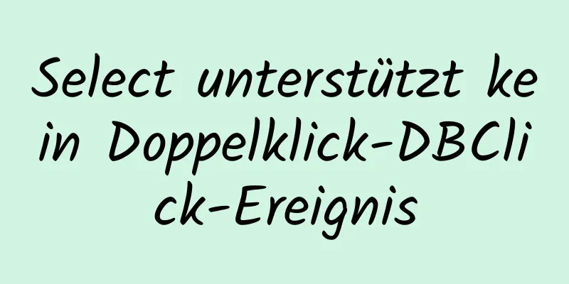 Select unterstützt kein Doppelklick-DBClick-Ereignis