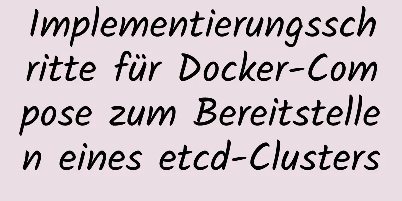 Implementierungsschritte für Docker-Compose zum Bereitstellen eines etcd-Clusters