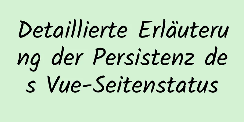 Detaillierte Erläuterung der Persistenz des Vue-Seitenstatus