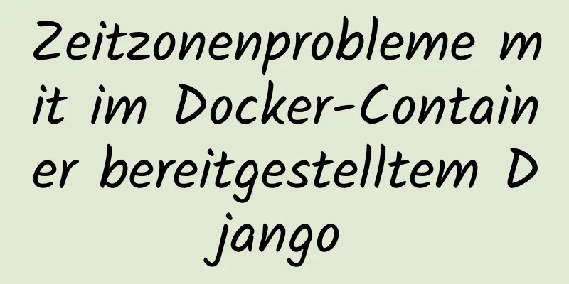 Zeitzonenprobleme mit im Docker-Container bereitgestelltem Django