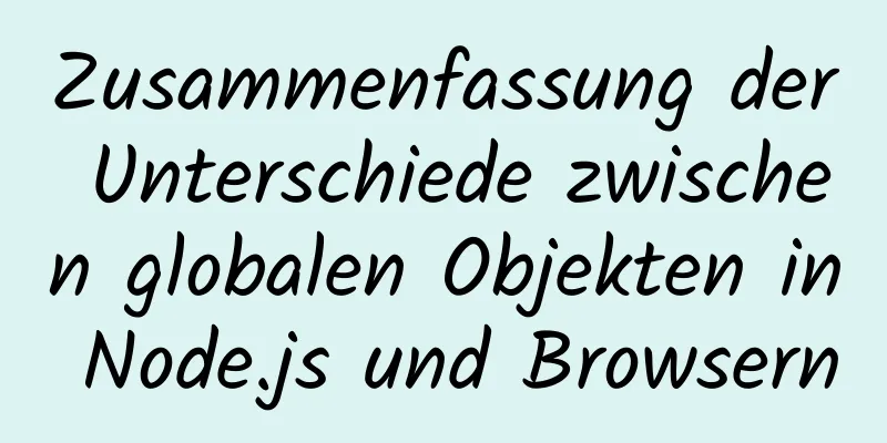 Zusammenfassung der Unterschiede zwischen globalen Objekten in Node.js und Browsern