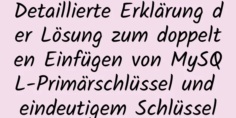 Detaillierte Erklärung der Lösung zum doppelten Einfügen von MySQL-Primärschlüssel und eindeutigem Schlüssel