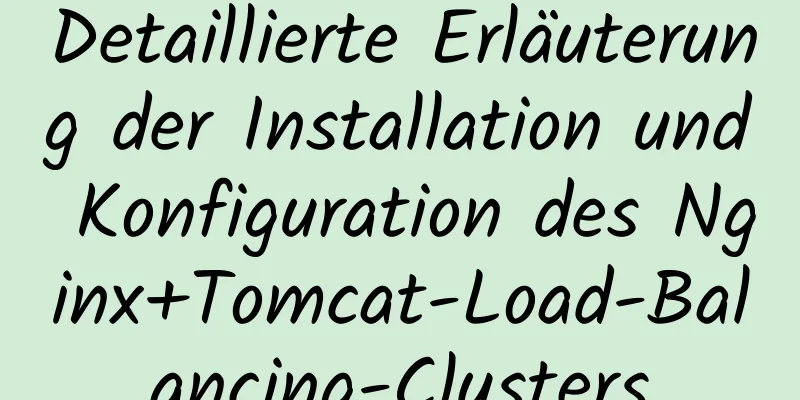 Detaillierte Erläuterung der Installation und Konfiguration des Nginx+Tomcat-Load-Balancing-Clusters