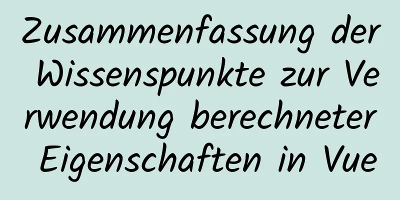 Zusammenfassung der Wissenspunkte zur Verwendung berechneter Eigenschaften in Vue