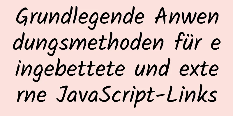 Grundlegende Anwendungsmethoden für eingebettete und externe JavaScript-Links