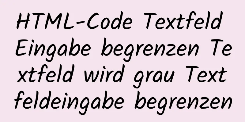 HTML-Code Textfeld Eingabe begrenzen Textfeld wird grau Textfeldeingabe begrenzen