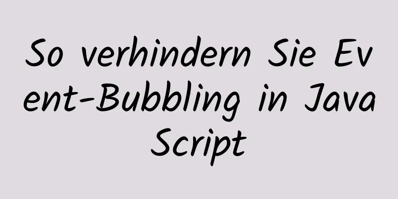 So verhindern Sie Event-Bubbling in JavaScript