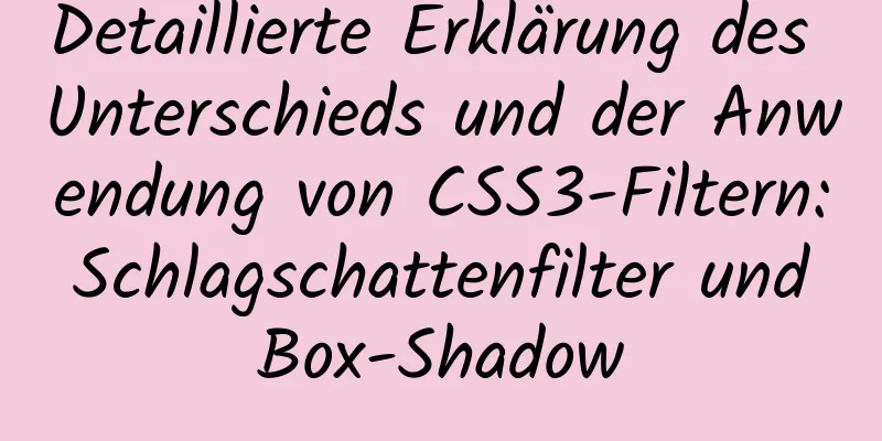 Detaillierte Erklärung des Unterschieds und der Anwendung von CSS3-Filtern: Schlagschattenfilter und Box-Shadow