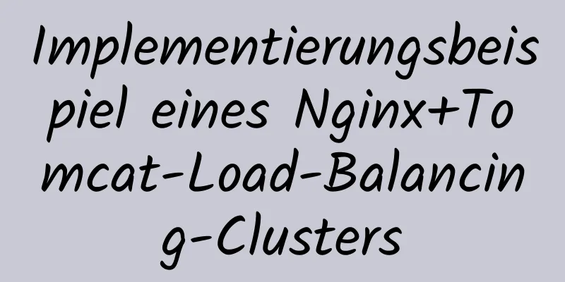 Implementierungsbeispiel eines Nginx+Tomcat-Load-Balancing-Clusters