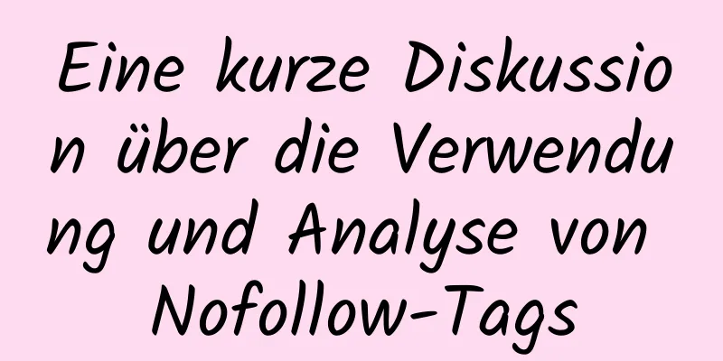 Eine kurze Diskussion über die Verwendung und Analyse von Nofollow-Tags