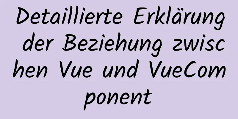 Detaillierte Erklärung der Beziehung zwischen Vue und VueComponent