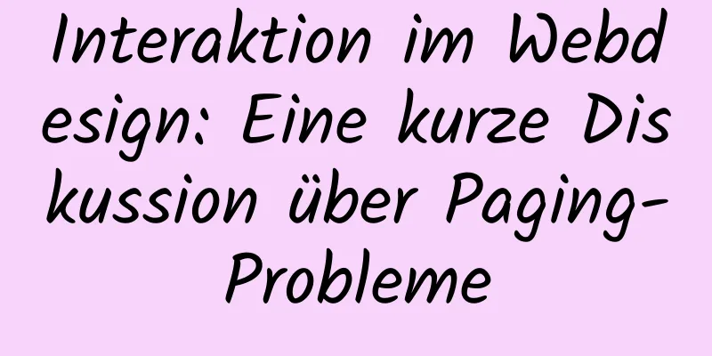 Interaktion im Webdesign: Eine kurze Diskussion über Paging-Probleme