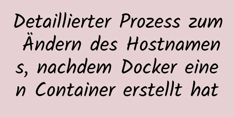 Detaillierter Prozess zum Ändern des Hostnamens, nachdem Docker einen Container erstellt hat