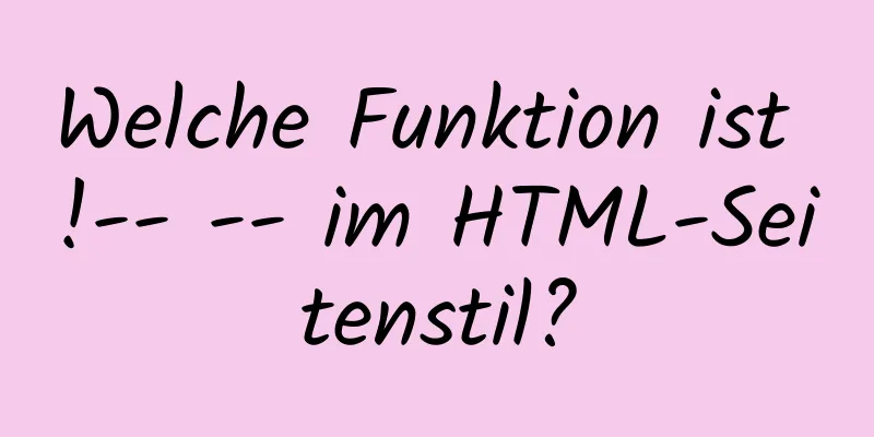 Welche Funktion ist !-- -- im HTML-Seitenstil?