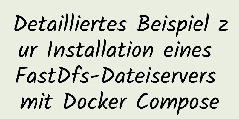 Detailliertes Beispiel zur Installation eines FastDfs-Dateiservers mit Docker Compose