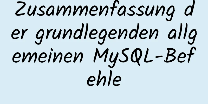 Zusammenfassung der grundlegenden allgemeinen MySQL-Befehle