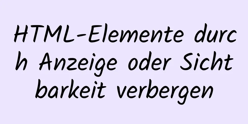 HTML-Elemente durch Anzeige oder Sichtbarkeit verbergen