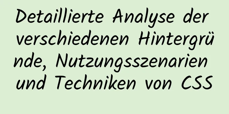 Detaillierte Analyse der verschiedenen Hintergründe, Nutzungsszenarien und Techniken von CSS