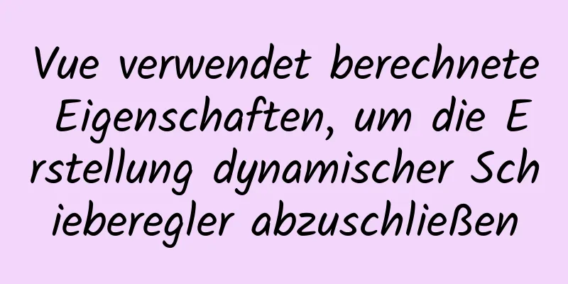 Vue verwendet berechnete Eigenschaften, um die Erstellung dynamischer Schieberegler abzuschließen