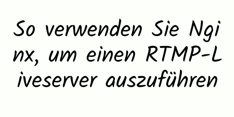 So verwenden Sie Nginx, um einen RTMP-Liveserver auszuführen