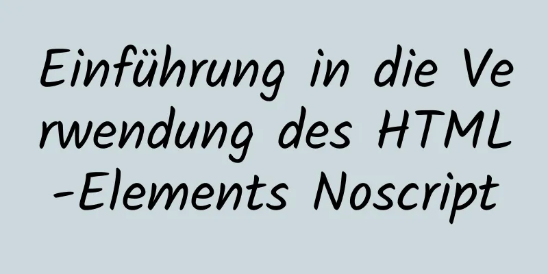 Einführung in die Verwendung des HTML-Elements Noscript