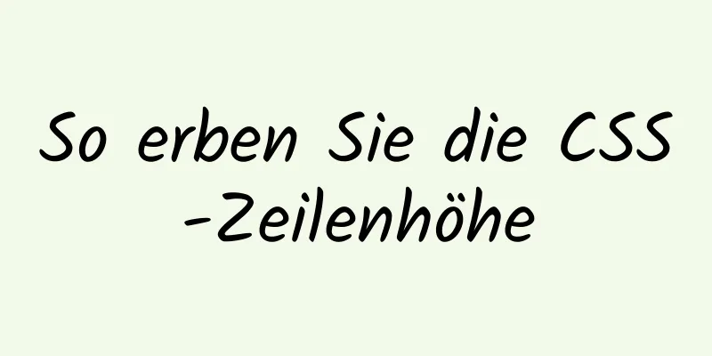 So erben Sie die CSS-Zeilenhöhe