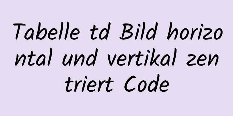 Tabelle td Bild horizontal und vertikal zentriert Code