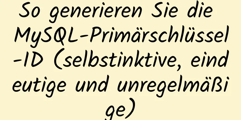 So generieren Sie die MySQL-Primärschlüssel-ID (selbstinktive, eindeutige und unregelmäßige)