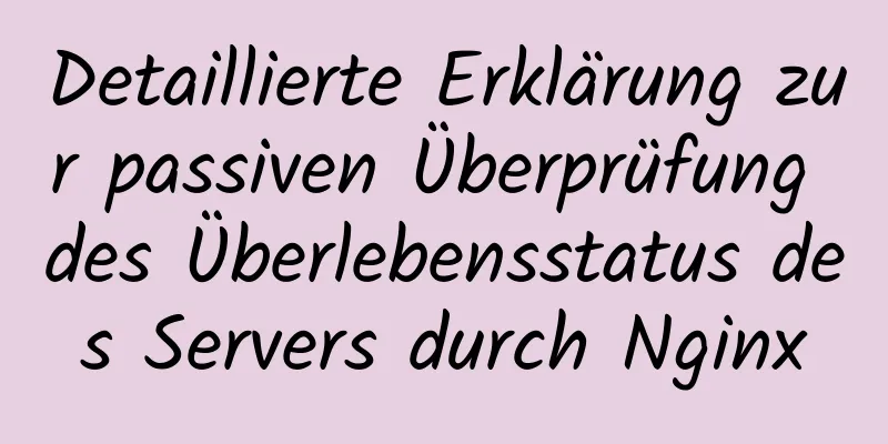 Detaillierte Erklärung zur passiven Überprüfung des Überlebensstatus des Servers durch Nginx