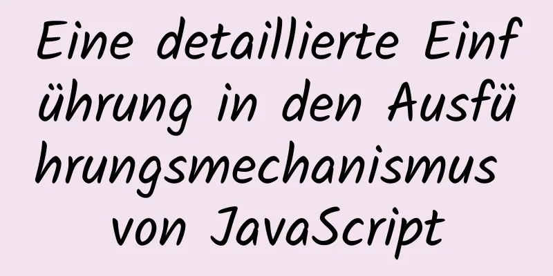 Eine detaillierte Einführung in den Ausführungsmechanismus von JavaScript