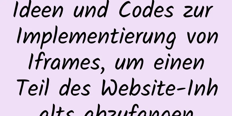 Ideen und Codes zur Implementierung von Iframes, um einen Teil des Website-Inhalts abzufangen