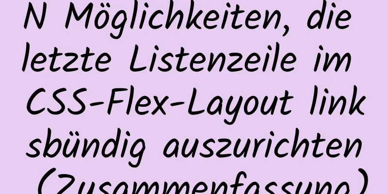 N Möglichkeiten, die letzte Listenzeile im CSS-Flex-Layout linksbündig auszurichten (Zusammenfassung)