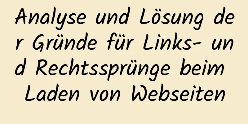 Analyse und Lösung der Gründe für Links- und Rechtssprünge beim Laden von Webseiten