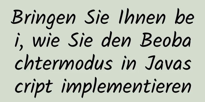 Bringen Sie Ihnen bei, wie Sie den Beobachtermodus in Javascript implementieren