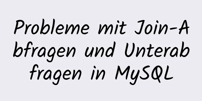 Probleme mit Join-Abfragen und Unterabfragen in MySQL