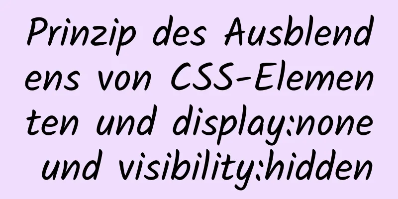 Prinzip des Ausblendens von CSS-Elementen und display:none und visibility:hidden